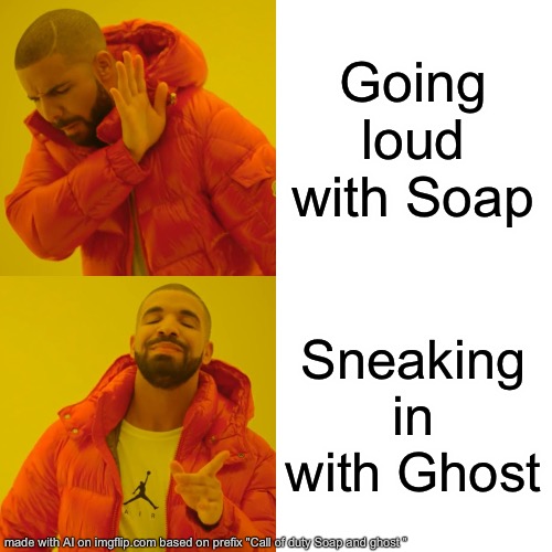 Cod | Going loud with Soap; Sneaking in with Ghost | image tagged in memes,drake hotline bling | made w/ Imgflip meme maker