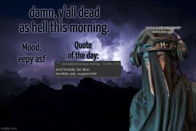 SAK Temp LTG | damn, y'all dead as hell this morning. Quote of the day:; Mood:
eepy asf | image tagged in sak temp ltg | made w/ Imgflip meme maker