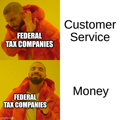 taxes again | Customer Service; FEDERAL TAX COMPANIES; Money; FEDERAL TAX COMPANIES | image tagged in memes,drake hotline bling,taxes | made w/ Imgflip meme maker