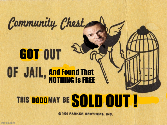 Get out of jail free card Monopoly | GOT And Found That
 NOTHING Is FREE DODO SOLD OUT ! | image tagged in get out of jail free card monopoly | made w/ Imgflip meme maker