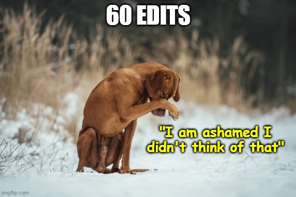 60 EDITS "I am ashamed I didn't think of that" | made w/ Imgflip meme maker