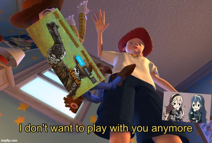 I don't want to play with you anymore | image tagged in i don't want to play with you anymore | made w/ Imgflip meme maker