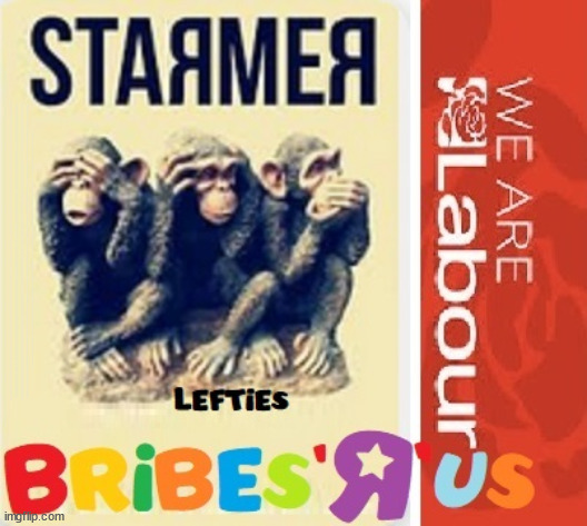 Bribes 'R' Starmer? Labour #TwoTierKeir #FreeGearKeir | WELCOME TO LABOUR CORRUPTION !!! 'DESTROY'; Starmer on course to . . . HEY STARMER - LET'S GET DOWN TO BUSINESS ! #TwoTierKeir #FreeGearKeir; 1/100 HERE ILLEGALLY; NEVA 4GET 2024; LORD WAHEED ALLI; AMNESTY FOR ALL ILLEGALS; SIR KEIR STARMER MP; MUSLIM VOTES MATTER; BLOOD ON STARMERS HANDS? BURNHAM; TAXI FOR RAYNER ? #RR4PM;100'S MORE TAX COLLECTORS; HIGHER TAXES UNDER LABOUR; WE'RE COMING FOR YOU; LABOUR PLEDGES TO CLAMP DOWN ON TAX DODGERS; HIGHER TAXES UNDER LABOUR; RACHEL REEVES ANGELA RAYNER BOVVERED? HIGHER TAXES UNDER LABOUR; RISKS OF VOTING LABOUR; * EU RE ENTRY? * MASS IMMIGRATION? * BUILD ON GREENBELT? * RAYNER AS OUR PM? * ULEZ 20 MPH FINES?* HIGHER TAXES? * UK FLAG CHANGE? * MUSLIM TAKEOVER? * END OF CHRISTIANITY? * ECONOMIC COLLAPSE? TRIPLE LOCK' ANNELIESE DODDS RWANDA PLAN QUID PRO QUO UK NOT TAKING ITS FAIR SHARE, EU EXCHANGE DEAL = PEOPLE TRAFFICKING !!! STARMER TO BETRAY BRITAIN, #BURDEN SHARING #IMMIGRATION #STARMEROUT #LABOUR #WEARECORBYN #KEIRSTARMER #DIANEABBOTT #MCDONNELL #CULTOFCORBYN #LABOURISDEAD #LABOURRACISM #SOCIALISTSUNDAY #NEVERVOTELABOUR #SOCIALISTANYDAY #ANTISEMITISM #SAVILE #SAVILEGATE #PAEDO #WORBOYS #GROOMINGGANGS #PAEDOPHILE #ILLEGALIMMIGRATION #INVASION #STARMERISWRONG #SIRSOFTIE #SIRSOFTY #BLAIR #STEROIDS AKA KEITH ABBOTT #TWOTIERKEIR; BUT THEY; VOTED STARMER ! #TWOTIERKEIR; #TWOTIERKEIR; YVETTE COOPER; BLOOD ON THE HANDS OF YVETTE COOPER & STARMER; #2NDGEARKEIR; STARMER 'SURRENDER' TO THE EU? 4 DAY WEEK; BLACK HOLE; 6PM FRI; #TWOTIERKEIR; #STARMEROUT; TWO HOMES RAYNER; PULLING UP LADDER FROM WORKING PEOPLE STARMER TO SCRAP THATCHERS 'RIGHT TO BUY' SCHEME? WINTER FUEL PAYMENTS? THE; GRIFTERS; HEY - WHERE'S OUR FREE STUFF? CAP'T HYPOCRITE PENSIONERS TO FREEZE #TWOTIERKEIR; HYPOCRITE RAYNER TO SCRAP 'RIGHT TO BUY'? HOUSE ILLEGAL MIGRANTS ??? SMASH GANGS; BAN SMOKING; NEVER, EVER; HOW DOES STARMER NEGATE UK LAW? LAWLESS BRITAIN !!! 'ILLEGAL' = 'IRREGULAR'; UNDER STARMER'S; 'ILLEGAL' V 'IRREGULAR'; SO MUCH FOR BREXIT, FAST-TRACKING RIOTERS, #TWOTIERKEIR; ELECTION PLEDGE STARMER LIED TO US !!! SIR KEIR RODNEY STARMER; #TRIPLELOCK; SMEG HEAD CONCEDES; TITCHY STARMER; 'PUTTING COUNTRY FIRST'; PARTY SECOND; ON TOP OF THE £480M ALREADY GIVEN TO FRANCE TO 'STOP THE BOATS';LABOUR PLEDGE 'URBAN CENTRES' TO HELP HOUSE 'OUR FAIR SHARE' OF OUR NEW MIGRANT FRIENDS; NEW HOME FOR OUR NEW IMMIGRANT FRIENDS !!! THE ONLY WAY TO KEEP THE ILLEGAL IMMIGRANTS IN THE UK; CITIZENSHIP FOR ALL, COVER WITH A LIE! 'SMASH THE GANGS'; LABOUR AXE PENSIONERS WINTER FUEL PAYMENTS; #TwoTierKeir #FreeGearKeir; Yvette Cooper; 'GIVING OUR COUNTRY AWAY'; UNDER STARMER ! CHANGE; HOW MUCH TO GET YOU TO RESIGN? #TWOTIERKEIR #FREEGEARKEIR | image tagged in illegal immigration,stop boats rwanda,palestine hamas muslim vote,starmerout twotierkeir,labourout freegearkeir,labourisdead | made w/ Imgflip meme maker