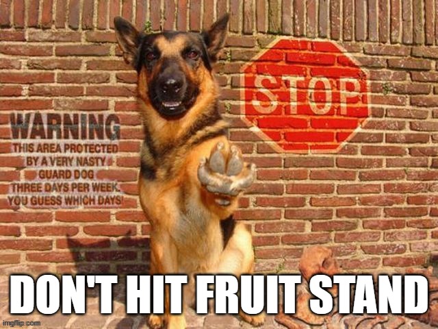 DON'T HIT FRUIT STAND | image tagged in stop | made w/ Imgflip meme maker