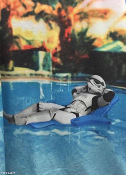 Stormtrooper relax pool | image tagged in stormtrooper relax pool | made w/ Imgflip meme maker