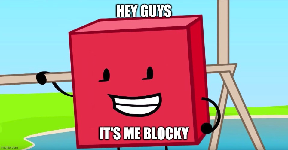 (Leafy: Yeah ok prankster.) (Blocky: Says the Dream Island thief) (Fries: Alright, both of you knock it off!) (WGON: alts duh.) | HEY GUYS; IT'S ME BLOCKY | image tagged in blocky | made w/ Imgflip meme maker