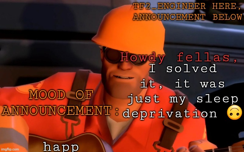 Hello chat | I solved it, it was just my sleep deprivation 🙃; happ | image tagged in tf2_engineer's announcement template | made w/ Imgflip meme maker