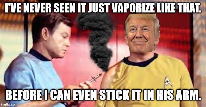 I'VE NEVER SEEN IT JUST VAPORIZE LIKE THAT. BEFORE I CAN EVEN STICK IT IN HIS ARM. | made w/ Imgflip meme maker