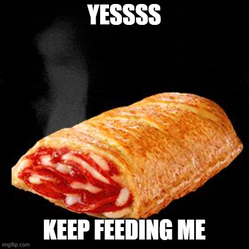 core of the earth | YESSSS KEEP FEEDING ME | image tagged in core of the earth | made w/ Imgflip meme maker