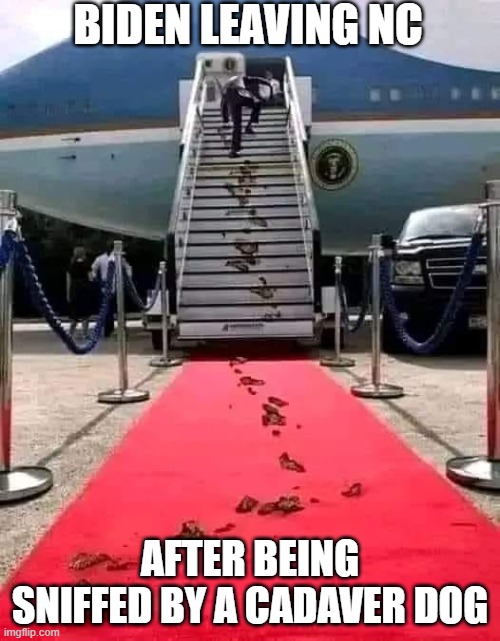 Leaving NC Cadaver Dog | BIDEN LEAVING NC; AFTER BEING SNIFFED BY A CADAVER DOG | image tagged in biden without his depends | made w/ Imgflip meme maker