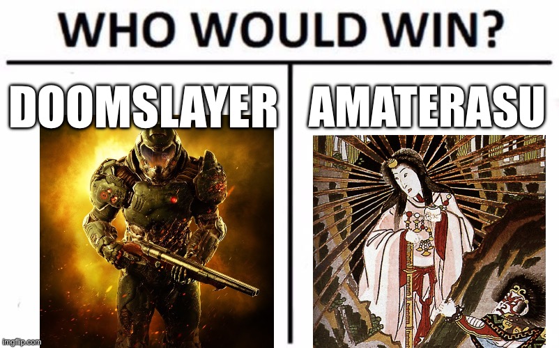 Who Would Win? | DOOMSLAYER; AMATERASU | image tagged in memes,who would win,doom,japan | made w/ Imgflip meme maker