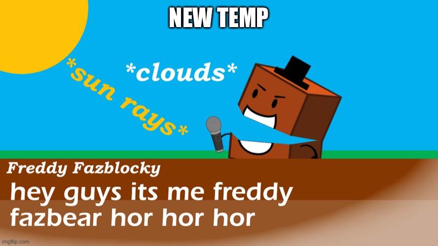 Freddy fazblocky meme | NEW TEMP | image tagged in freddy fazblocky meme | made w/ Imgflip meme maker