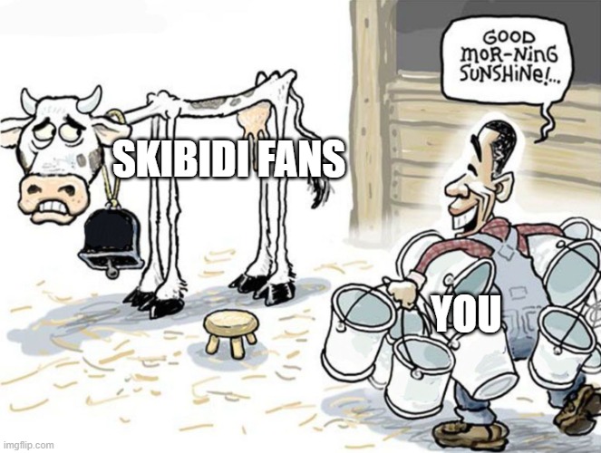 milking the cow | SKIBIDI FANS YOU | image tagged in milking the cow | made w/ Imgflip meme maker