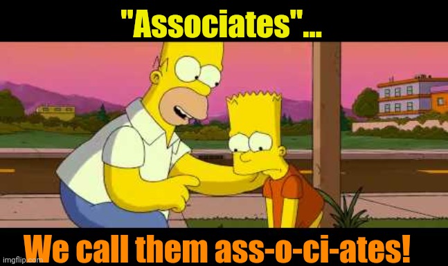 Homer So Far | "Associates"... We call them ass-o-ci-ates! | image tagged in homer so far | made w/ Imgflip meme maker