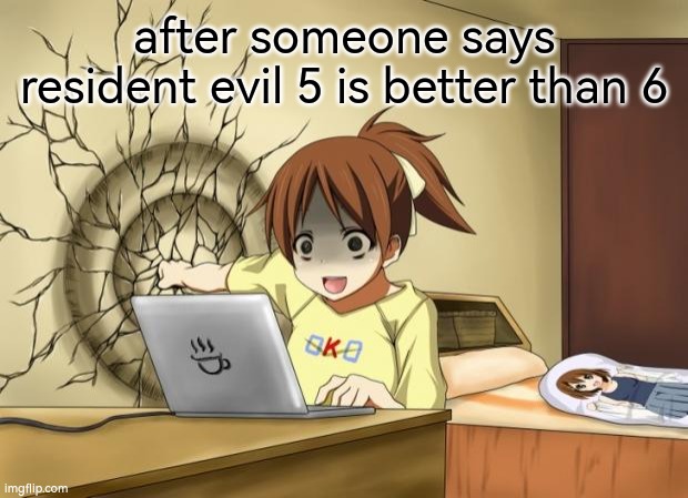 hell no | after someone says resident evil 5 is better than 6 | image tagged in anime punches wall,goku touches you | made w/ Imgflip meme maker