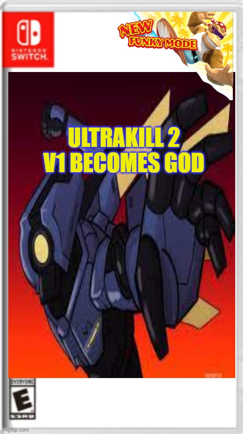 New Ultrakill game looking slick | ULTRAKILL 2
V1 BECOMES GOD | image tagged in blank nintendo switch game cover | made w/ Imgflip meme maker