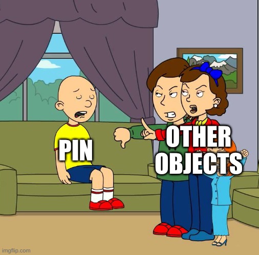 Caillou gets Grounded for (insert reason here | OTHER OBJECTS; PIN | image tagged in caillou gets grounded for insert reason here | made w/ Imgflip meme maker
