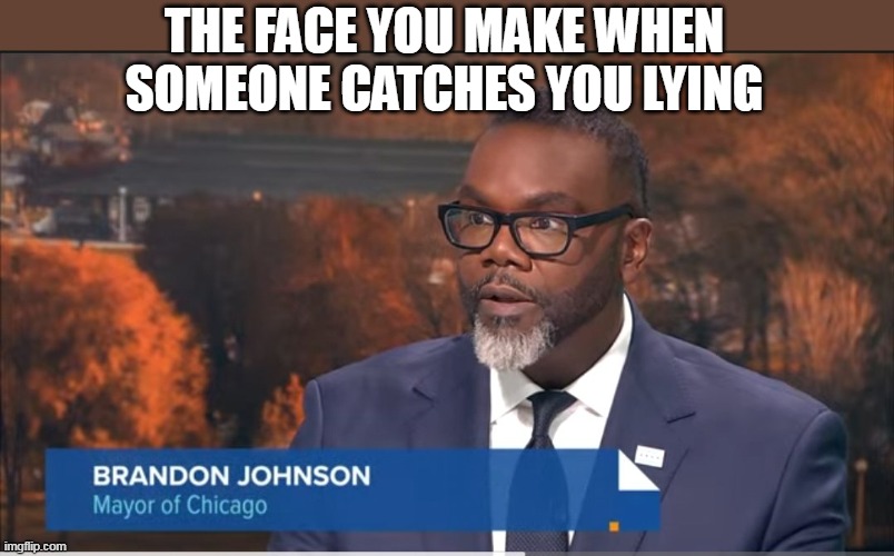 The face you make when someone catches you lying | THE FACE YOU MAKE WHEN SOMEONE CATCHES YOU LYING | image tagged in brandon johnson,politics,lying,chicago,mayor | made w/ Imgflip meme maker