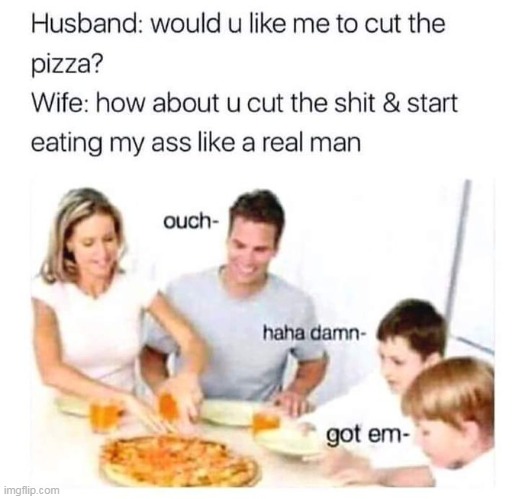 ouch | image tagged in husband,repost,funny,wife,ass | made w/ Imgflip meme maker