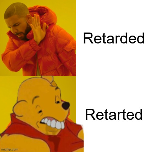 When Something is Beyond Stupid | Retarded Retarted | image tagged in memes,drake hotline bling | made w/ Imgflip meme maker