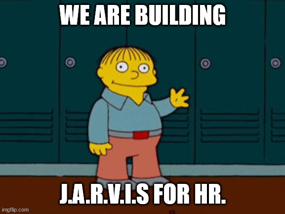 ralph wiggum | WE ARE BUILDING; J.A.R.V.I.S FOR HR. | image tagged in ralph wiggum | made w/ Imgflip meme maker