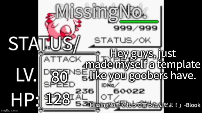 MissingNo. temp | Hey guys, just made myself a template like you goobers have. 80; 128 | image tagged in missingno temp | made w/ Imgflip meme maker