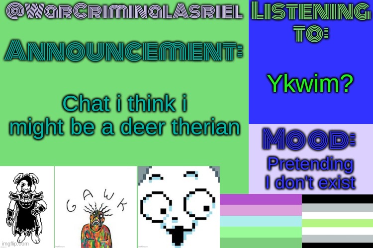 My mental health is getting worse :3 (That0nenote: deerian) | Ykwim? Chat i think i might be a deer therian; Pretending I don't exist | image tagged in warcriminalasriel's announcement temp by emma | made w/ Imgflip meme maker