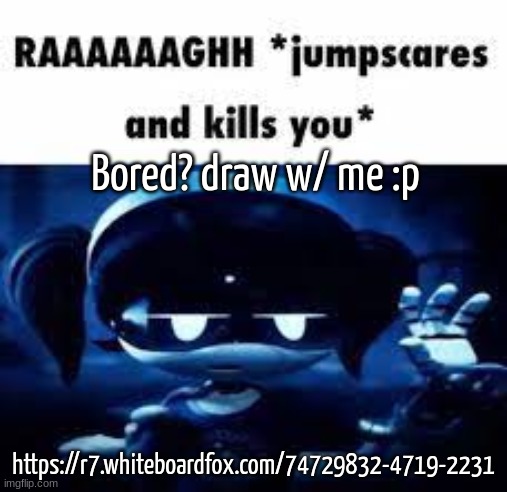 Murder Drones idk | Bored? draw w/ me :p; https://r7.whiteboardfox.com/74729832-4719-2231 | image tagged in murder drones idk | made w/ Imgflip meme maker