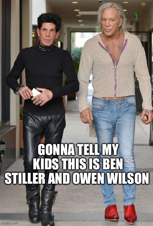 Zoolander | GONNA TELL MY KIDS THIS IS BEN STILLER AND OWEN WILSON | image tagged in mickey rourke and weirdo,zoolander,ben stiller | made w/ Imgflip meme maker