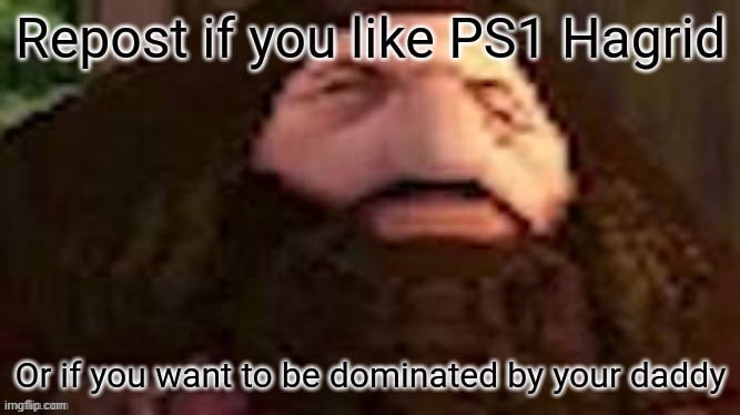 Repost if you like PS1 Hagrid | image tagged in repost if you like ps1 hagrid | made w/ Imgflip meme maker