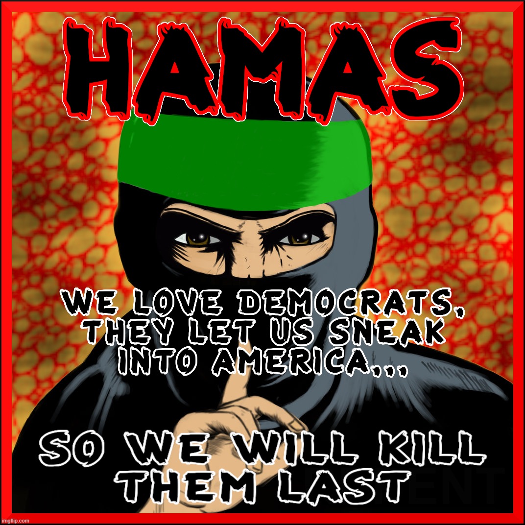 HAMAS LOVES DEMOCRATS | image tagged in hamas,democrats,border,terrorist,immigration,undocumented | made w/ Imgflip meme maker