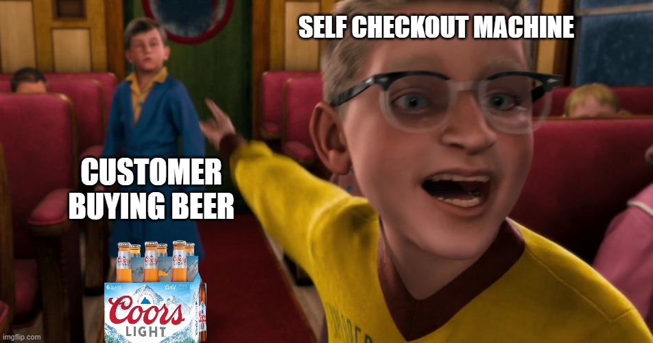 "They're getting Beer! Check their I.D.!" | SELF CHECKOUT MACHINE; CUSTOMER BUYING BEER | image tagged in annoying kid,funny,memes,beer,customer service,life | made w/ Imgflip meme maker