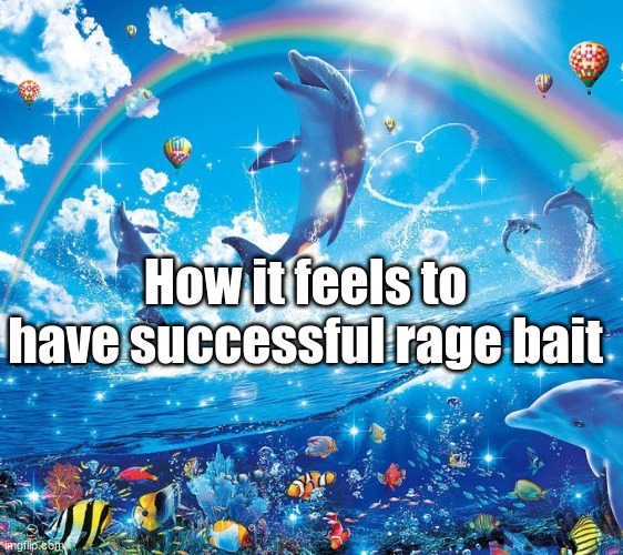 How it feels to x | How it feels to have successful rage bait | image tagged in how it feels to x | made w/ Imgflip meme maker