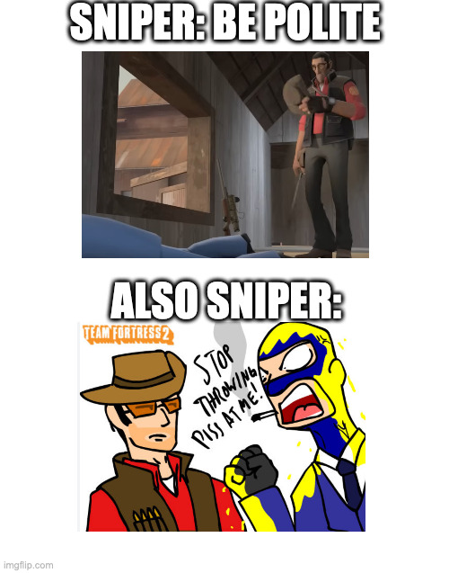 quote of the day but better | SNIPER: BE POLITE; ALSO SNIPER: | image tagged in tf2,memes,why are you reading the tags | made w/ Imgflip meme maker