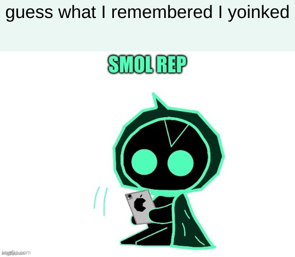hehehe | guess what I remembered I yoinked | made w/ Imgflip meme maker
