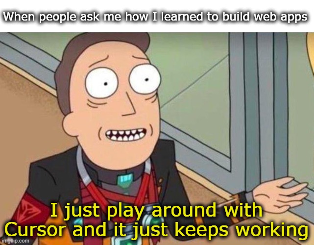 Jerry Smith Shrugging | When people ask me how I learned to build web apps; I just play around with Cursor and it just keeps working | image tagged in jerry smith shrugging | made w/ Imgflip meme maker