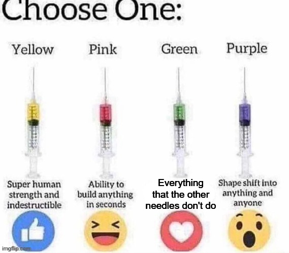 Choose one | Everything that the other needles don't do | image tagged in choose one | made w/ Imgflip meme maker