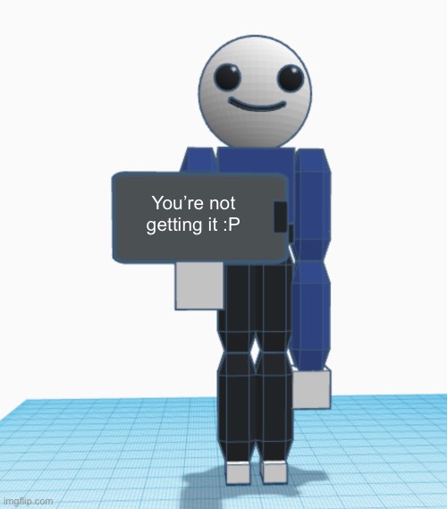 Charlie shows you a thing | You’re not getting it :P | image tagged in charlie shows you a thing | made w/ Imgflip meme maker