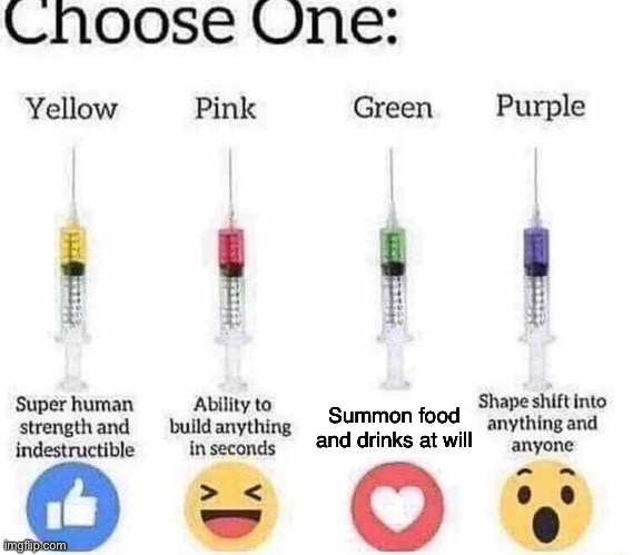 Yk damn well I'm doing green | Summon food and drinks at will | image tagged in choose one | made w/ Imgflip meme maker