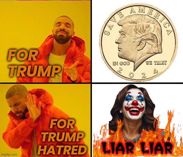 DON'T LET "THE VOICES" MAKE YOUR CHOICES... | FOR
TRUMP; FOR
TRUMP
HATRED; LIAR LIAR | image tagged in trump,kamala,liar,hatred,save,america | made w/ Imgflip meme maker