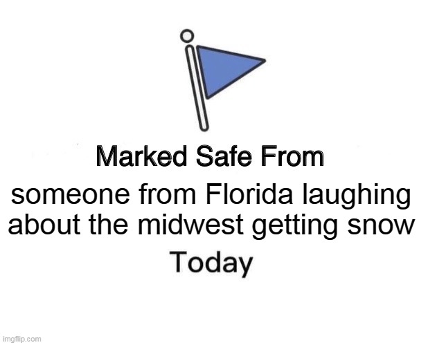 someone from Florida laughing about the midwest getting snow | someone from Florida laughing about the midwest getting snow | image tagged in memes,marked safe from,florida,hurricane milton,snow | made w/ Imgflip meme maker