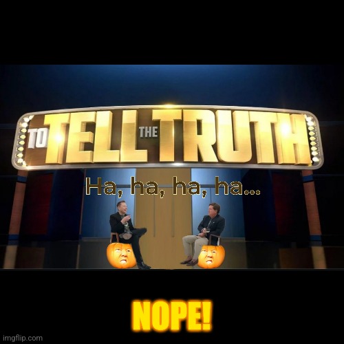 Pants on fire | NOPE! | image tagged in elon musk,donald trump,republican politicians,tucker carlson | made w/ Imgflip meme maker