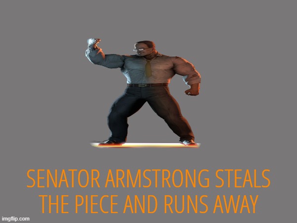 SENATOR ARMSTRONG STEALS THE PIECE AND RUNS AWAY | made w/ Imgflip meme maker