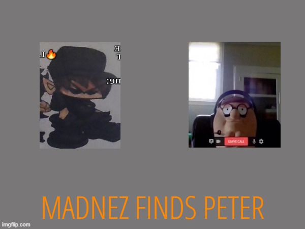 MADNEZ FINDS PETER | made w/ Imgflip meme maker