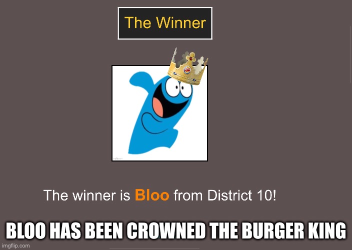 BLOO OOFED EVERYONE ELSE | BLOO HAS BEEN CROWNED THE BURGER KING | made w/ Imgflip meme maker