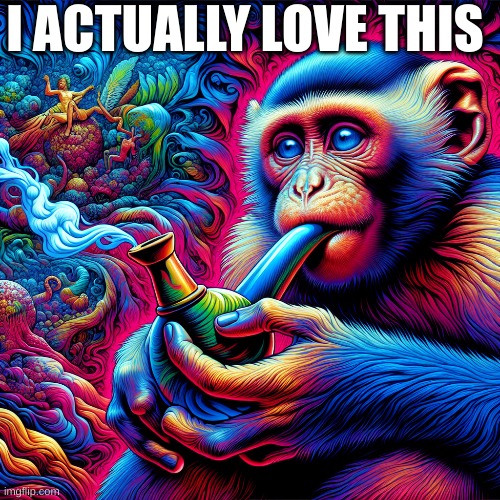 Monke | I ACTUALLY LOVE THIS | image tagged in monkey | made w/ Imgflip meme maker