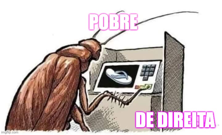 Pobre de direita | POBRE; DE DIREITA | image tagged in pobre de direita,bolsonarista,bolsonaro,pl,direita,brasil | made w/ Imgflip meme maker