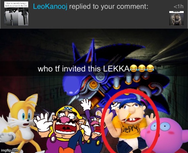 And yes this is in msmg | image tagged in who tf invited this lekka | made w/ Imgflip meme maker