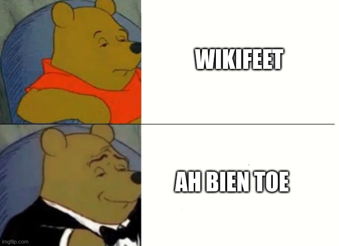 ... | WIKIFEET; AH BIEN TOE | image tagged in fancy winnie the pooh meme,french,onlyfans | made w/ Imgflip meme maker