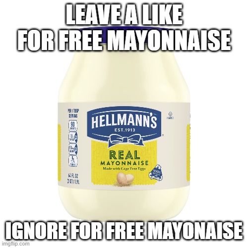 LEAVE A LIKE FOR FREE MAYONNAISE; IGNORE FOR FREE MAYONAISE | made w/ Imgflip meme maker